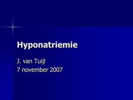 Hyponatriemie J. van Tuijl 7 november 2007.