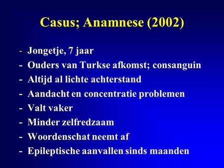 Casus; Anamnese (2002) - Jongetje, 7 jaar