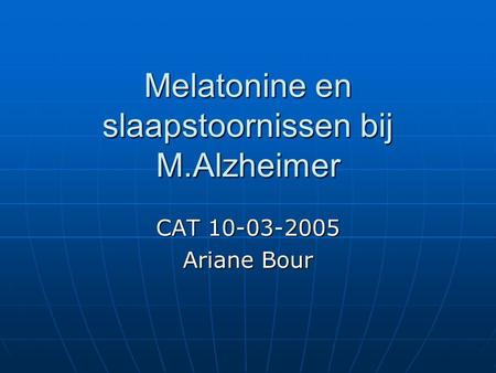 Melatonine en slaapstoornissen bij M.Alzheimer