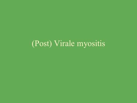 (Post) Virale myositis