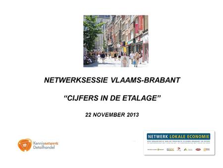 NETWERKSESSIE VLAAMS-BRABANT “CIJFERS IN DE ETALAGE” 22 NOVEMBER 2013.