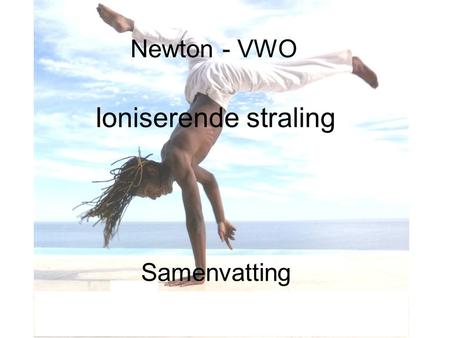 Newton - VWO Ioniserende straling Samenvatting.