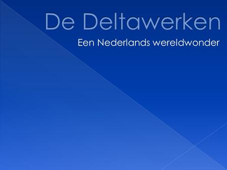 De Deltawerken Een Nederlands wereldwonder.