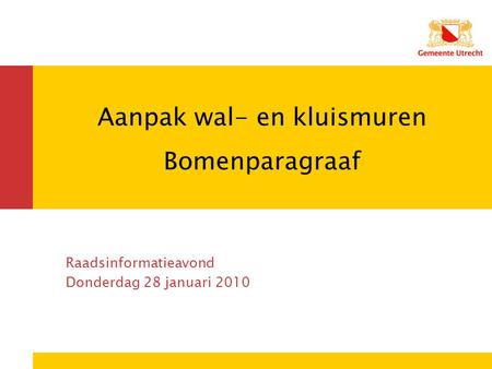 Dienst Ondersteuning Aanpak wal- en kluismuren Bomenparagraaf Raadsinformatieavond Donderdag 28 januari 2010.