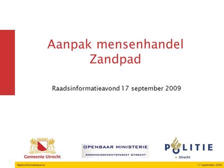 17 september 2009Raadsinformatieavond Aanpak mensenhandel Zandpad Raadsinformatieavond 17 september 2009.
