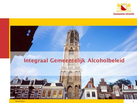 08/09/2014 1 Integraal Gemeentelijk Alcoholbeleid.