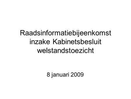 Raadsinformatiebijeenkomst inzake Kabinetsbesluit welstandstoezicht 8 januari 2009.