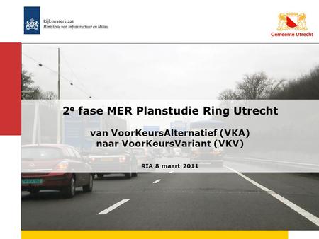 Presentation title 2e fase MER Planstudie Ring Utrecht van VoorKeursAlternatief (VKA) naar VoorKeursVariant (VKV) RIA 8 maart 2011 8-5-2006 1 1.