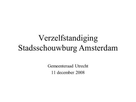 Verzelfstandiging Stadsschouwburg Amsterdam Gemeenteraad Utrecht 11 december 2008.