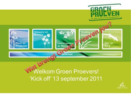 Welkom Groen Proevers! ‘Kick off’ 13 september 2011.