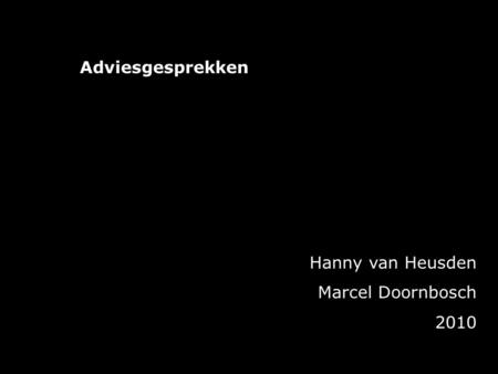 Adviesgesprekken Hanny van Heusden Marcel Doornbosch 2010.