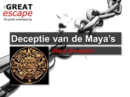 The GREAT escape De grote ontsnapping Deceptie van de Maya’s Maya Deception.