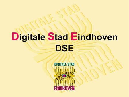 D igitale S tad E indhoven DSE. DSE D oelstellingen (Tot nu tot) Burgers en non profit instellingen uit Zuidoost Brabant de gelegenheid geven webpagina's.