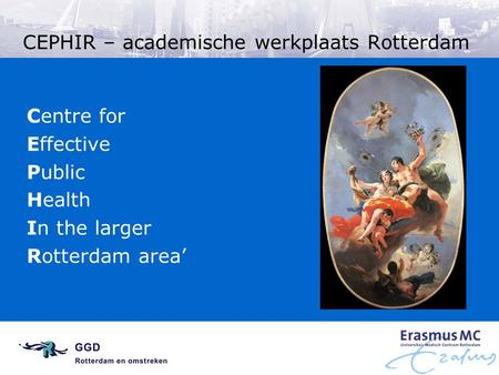 CEPHIR – academische werkplaats Rotterdam Centre for Effective Public Health In the larger Rotterdam area’