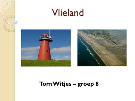 Vlieland Tom Witjes – groep 8.