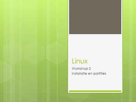 Linux Workshop 2 Installatie en partities. Linux in VMware  VMware Workstation  Versie >= 7.1.4 (voor volledige ondersteuning Ubuntu 10.10, en ook Windows.