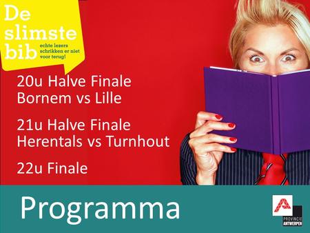 Programma 20uHalve Finale Bornem vs Lille 21u Halve Finale Herentals vs Turnhout 22u Finale.