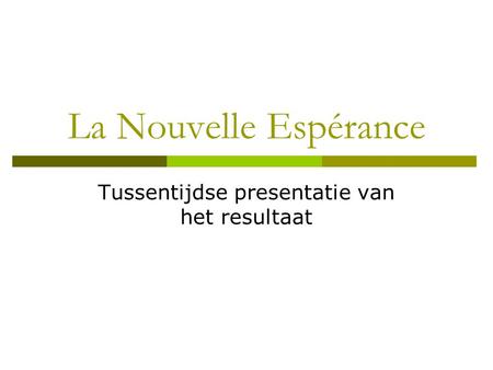 La Nouvelle Espérance Tussentijdse presentatie van het resultaat.