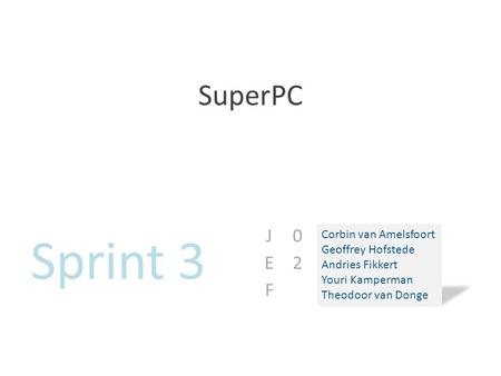 Sprint 3 SuperPC JEF 02 Corbin van Amelsfoort Geoffrey Hofstede