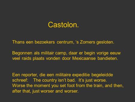 Castolon. Thans een bezoekers centrum, ‘s Zomers gesloten. Begonnen als militair camp, daar er begin vorige eeuw veel raids plaats vonden door Mexicaanse.