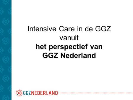 Intensive Care in de GGZ vanuit het perspectief van GGZ Nederland