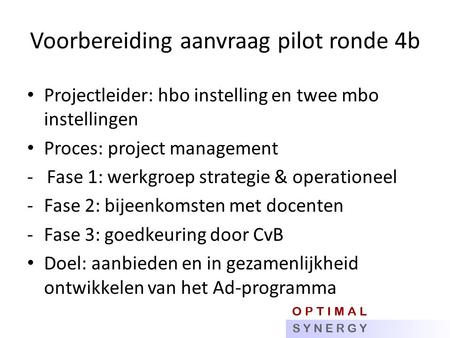 Voorbereiding aanvraag pilot ronde 4b Projectleider: hbo instelling en twee mbo instellingen Proces: project management - Fase 1: werkgroep strategie &