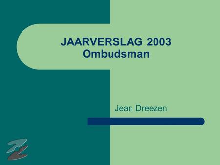 JAARVERSLAG 2003 Ombudsman Jean Dreezen. 2 Wat is een klacht in het ZOL? Klacht =… iedere uiting van ongenoegen of ontevredenheid omtrent het zorgproces.