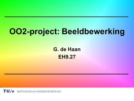 Technische universiteit eindhoven 1 1 OO2-project: Beeldbewerking G. de Haan EH9.27.