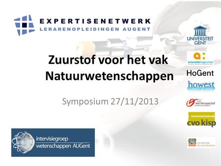 Symposium 27/11/2013 Zuurstof voor het vak Natuurwetenschappen.