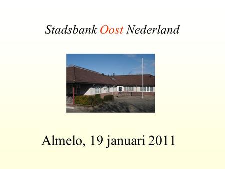 Stadsbank Oost Nederland Almelo, 19 januari 2011.