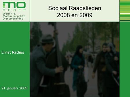 Sociaal Raadslieden 2008 en 2009 Ernst Radius 21 januari 2009.