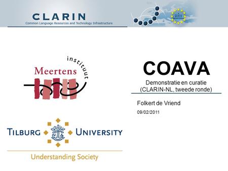 COAVA Demonstratie en curatie (CLARIN-NL, tweede ronde) Folkert de Vriend 09/02/2011.