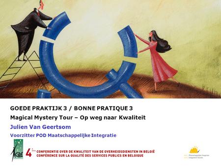 GOEDE PRAKTIJK 3 / BONNE PRATIQUE 3 Magical Mystery Tour – Op weg naar Kwaliteit Julien Van Geertsom Voorzitter POD Maatschappelijke Integratie LOGO.