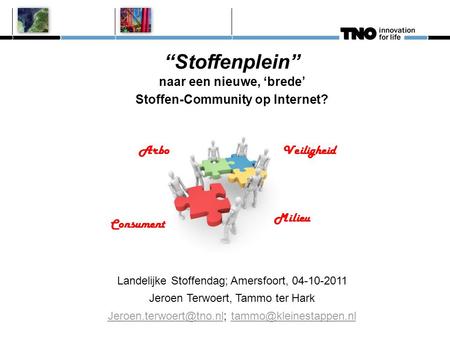 “Stoffenplein” naar een nieuwe, ‘brede’ Stoffen-Community op Internet? Landelijke Stoffendag; Amersfoort, 04-10-2011 Jeroen Terwoert, Tammo ter Hark