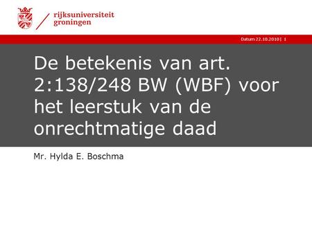 De betekenis van art. 2:138/248 BW (WBF) voor het leerstuk van de onrechtmatige daad Mr. Hylda E. Boschma.