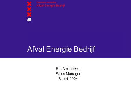 Afval Energie Bedrijf Eric Velthuizen Sales Manager 8 april 2004.