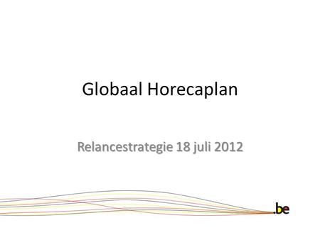 Globaal Horecaplan Relancestrategie 18 juli 2012.