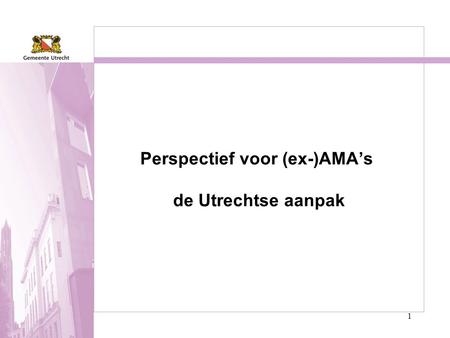 1 Perspectief voor (ex-)AMA’s de Utrechtse aanpak.