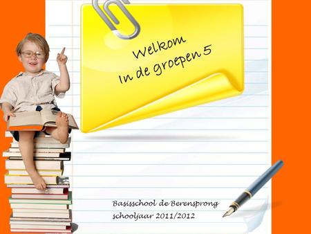 Welkom In de groepen 5 Basisschool de Berensprong schooljaar 2011/2012.