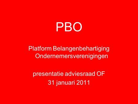 PBO Platform Belangenbehartiging Ondernemersverenigingen presentatie adviesraad OF 31 januari 2011.