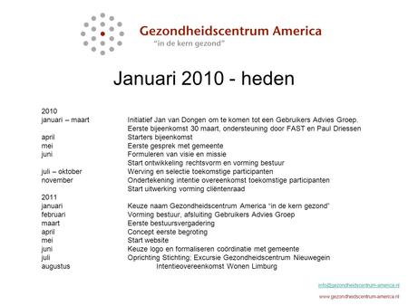 Januari 2010 - heden  2010 januari – maart Initiatief Jan van Dongen om te komen tot.