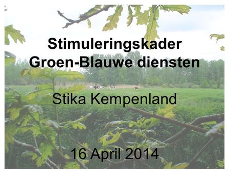Stimuleringskader Groen-Blauwe diensten Stika Kempenland 16 April 2014