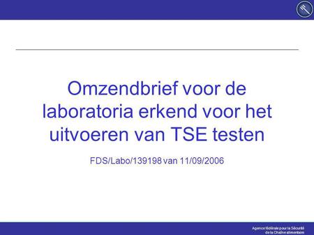 Agence fédérale pour la Sécurité de la Chaîne alimentaire Omzendbrief voor de laboratoria erkend voor het uitvoeren van TSE testen FDS/Labo/139198 van.