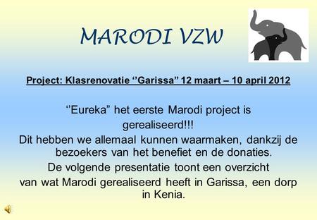 Project: Klasrenovatie ‘’Garissa” 12 maart – 10 april 2012 ‘’Eureka” het eerste Marodi project is gerealiseerd!!! Dit hebben we allemaal kunnen waarmaken,
