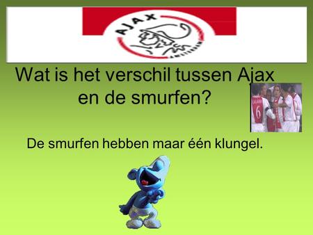Wat is het verschil tussen Ajax en de smurfen?
