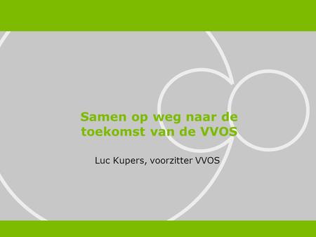 Luc Kupers, voorzitter VVOS Samen op weg naar de toekomst van de VVOS.