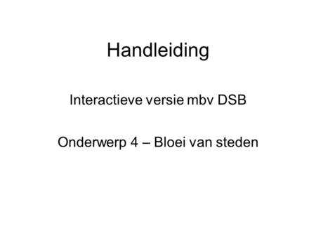 Handleiding Interactieve versie mbv DSB Onderwerp 4 – Bloei van steden.