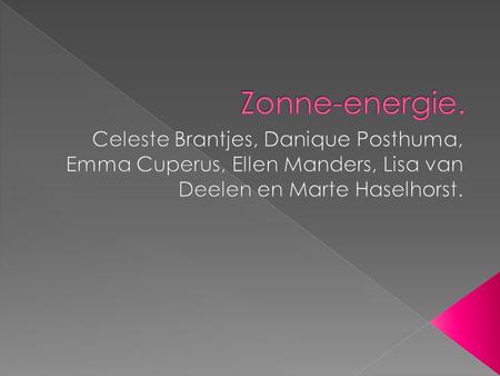 Zonne-energie. Celeste Brantjes, Danique Posthuma, Emma Cuperus, Ellen Manders, Lisa van Deelen en Marte Haselhorst.