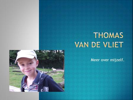 Thomas van de vliet Meer over mijzelf..