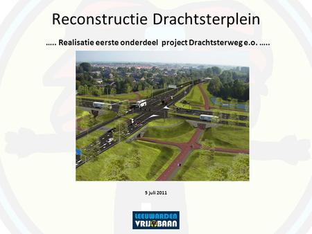 Reconstructie Drachtsterplein ….. Realisatie eerste onderdeel project Drachtsterweg e.o. ….. 5 juli 2011.